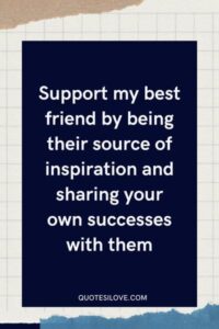 Support My Best Friend Quotes ()