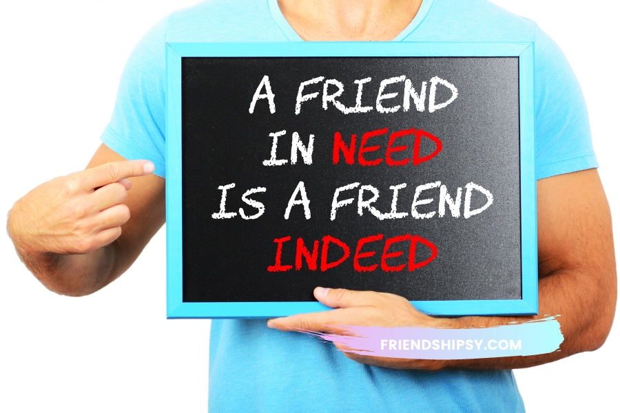 A Friend in Need Is a Friend Indeed Quotes