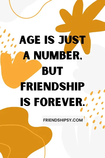 Age Means Nothing in Friendship Quotes ()