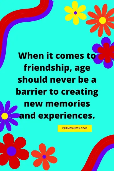 Age Means Nothing in Friendship Quotes ()