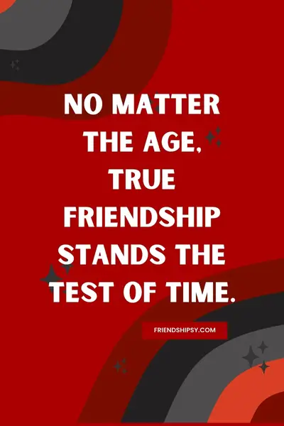 Age Means Nothing in Friendship Quotes ()