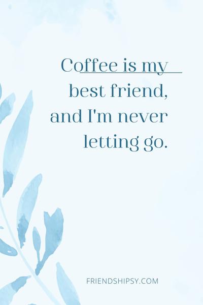 Coffee Is My Best Friend Quotes