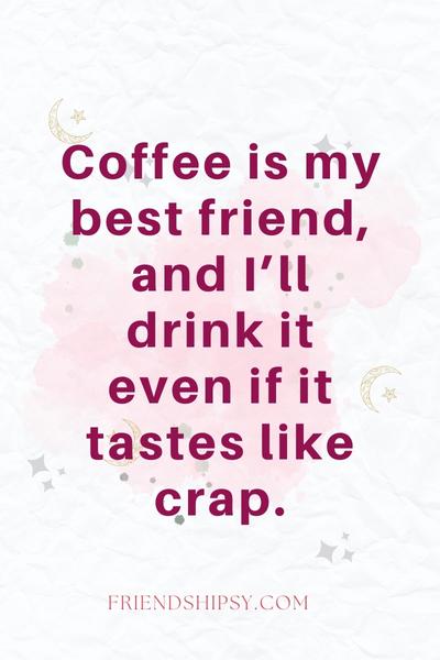 Coffee Is My Best Friend Quotes ()
