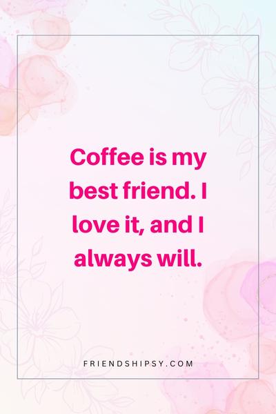Coffee Is My Best Friend Quotes ()
