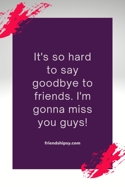 Hard to Say Goodbye to Friends Quotes