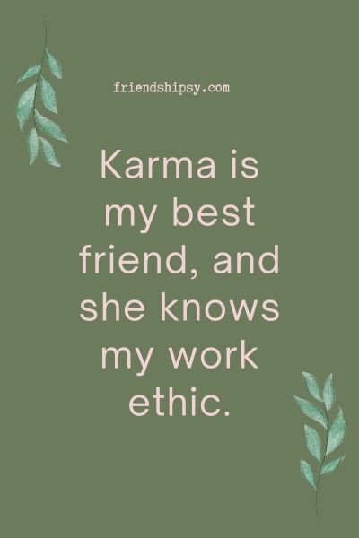 Karma Is My Best Friend Quotes ()