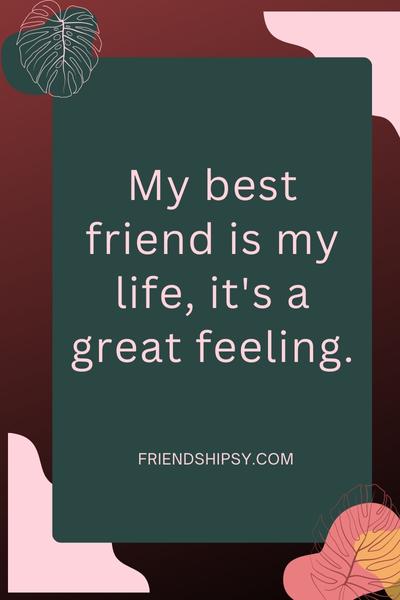 My Best Friend Is My Life Quotes