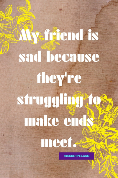 My Friend Is Sad Quotes ()
