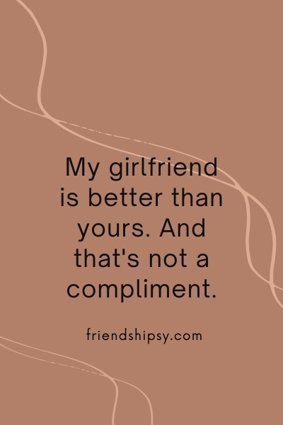 My Girlfriend Is Better Than Yours Quotes ()