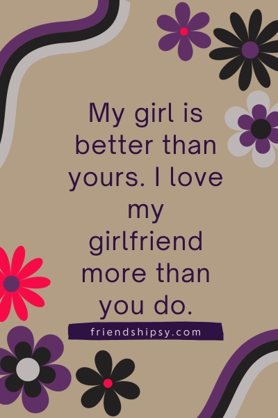 My Girlfriend Is Better Than Yours Quotes ()