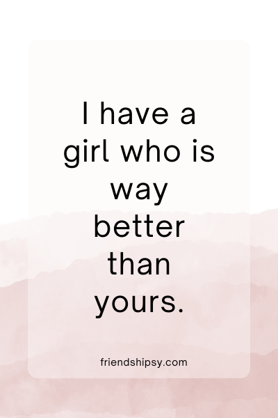 My Girlfriend Is Better Than Yours Quotes ()