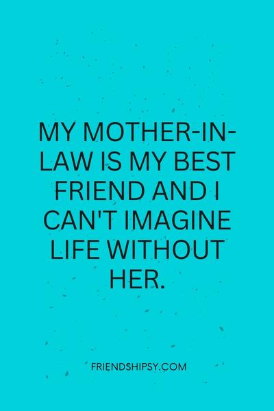 My Mother in Law Is My Best Friend Quotes ()