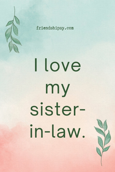 My Sister in Law Is My Best Friend Quotes () My Sister in Law Is My Best Friend Quotes ()