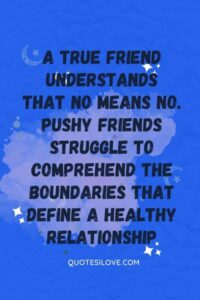 Pushy Friends Quotes () Pushy Friends Quotes ()