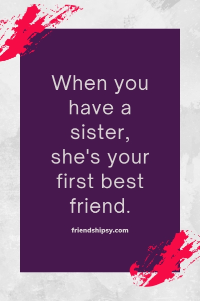 Sister Is Your First Best Friend Quotes