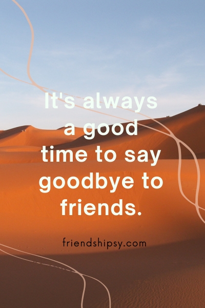 Time to Say Goodbye to Friends Quotes ()
