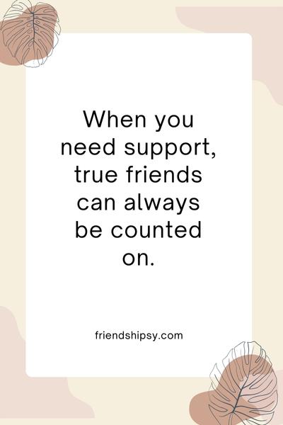 True Friends Will Support You Quotes () True Friends Will Support You Quotes ()