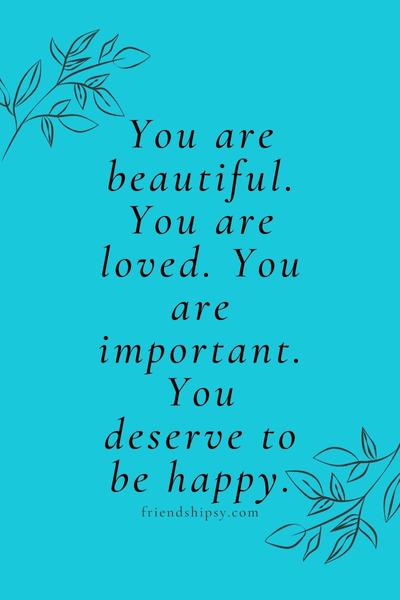 You Are Beautiful Quotes for Friend ()