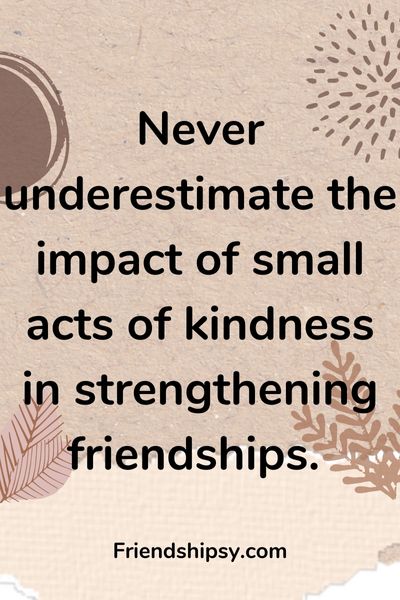 Why Small Acts of Kindness Can Strengthen Friendships () Why Small Acts of Kindness Can Strengthen Friendships ()