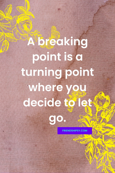 Breaking Point One Sided Friendship Quotes - Friendshipsy