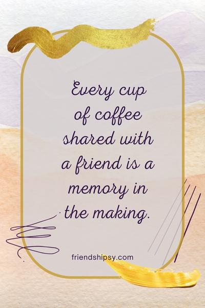 Coffee Time With Friends Quotes ()