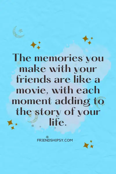 Creating Memories With Friends Quotes ()
