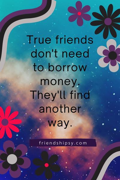 Friend Not Giving Money Back Quotes ()