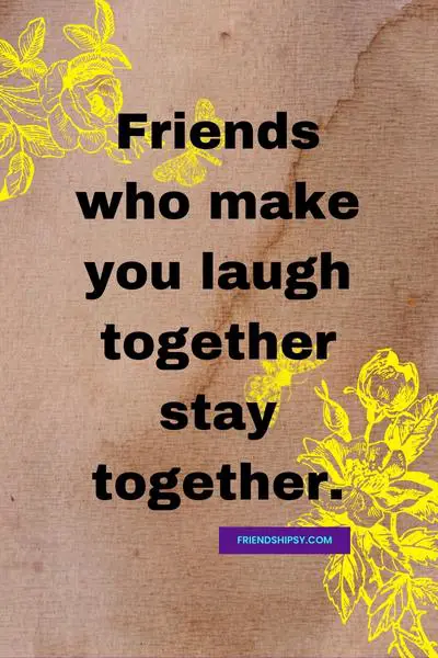 Friend Who Makes You Laugh Quotes ()