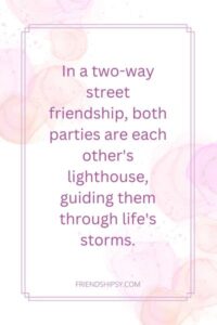 Friendship Is a Two Way Street Quotes ()