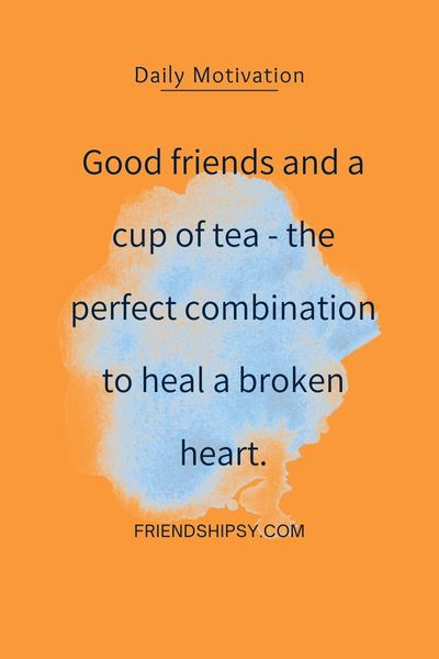 Friendship is the sweetest blend just like a cup of tea made with love ()