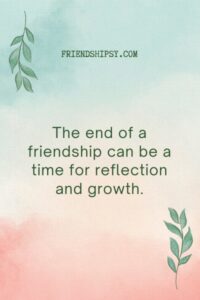 Friendships Come to an End Quotes ()