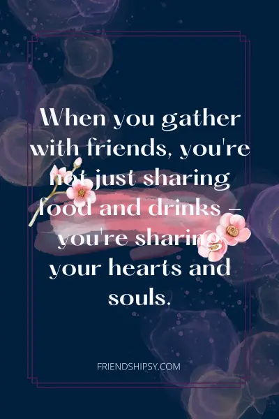 Happy Gathering With Friends Quotes ()