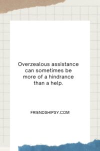 Helping a Friend Is Not Always Good Quotes ()