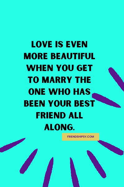 I Get to Marry My Best Friend Quotes ()