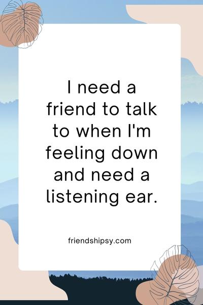 I Need a Friend to Talk to Quotes