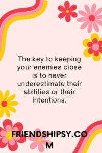 Keep Your Enemies Close Quotes ()