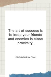 Keep Your Friends Close and Your Enemies Closer Quotes ()