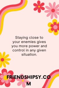 Keep Your Friends Close and Your Enemies Closer Quotes ()