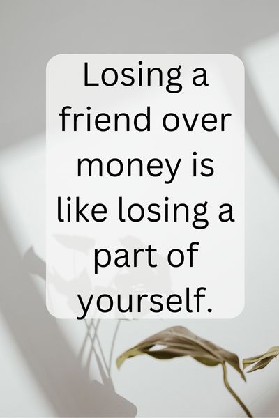 Losing Friends Over Money Quotes ()