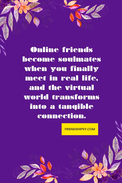 Meeting Online Friends in Real Life Quotes ()