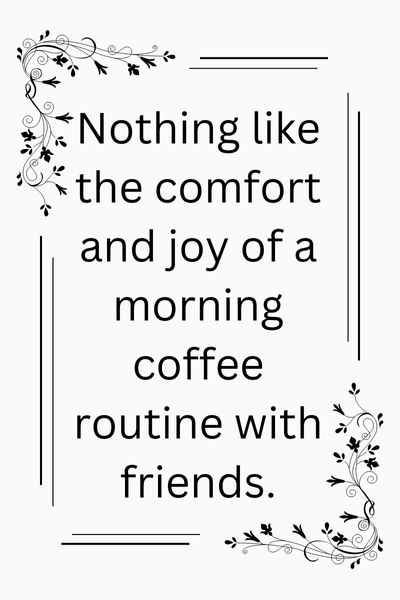 Morning Coffee With Friends Quotes ()