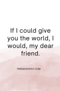 My Best Friend Deserves the World Quotes