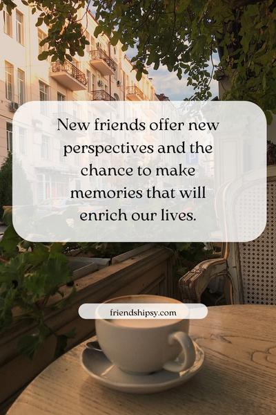 New Friends New Memories Quotes ()