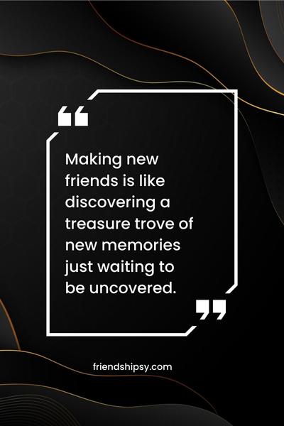 New Friends New Memories Quotes ()