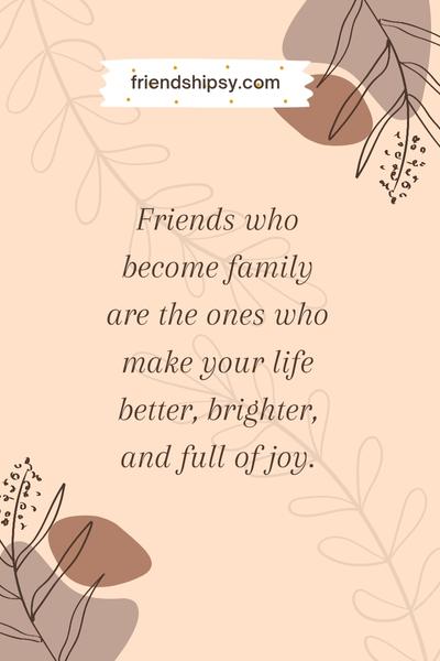 Some Friends Become Family Quotes ()