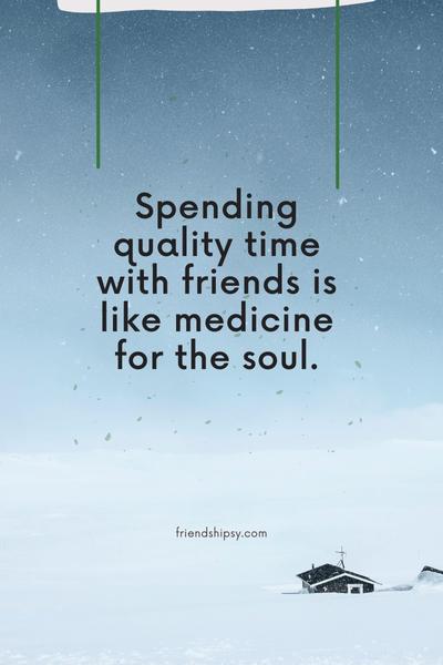 Spending Quality Time With Friends Quotes