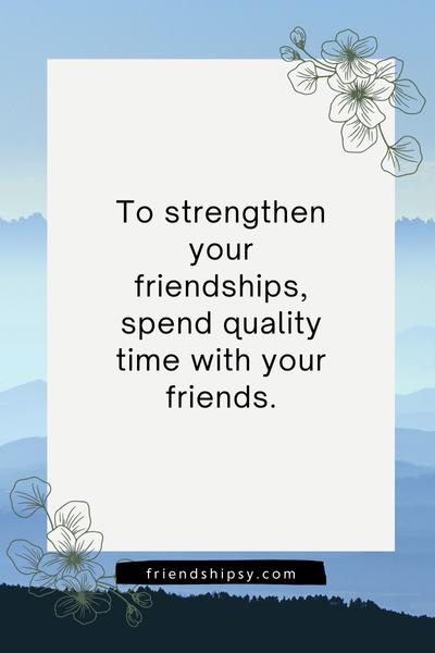 Spending Quality Time With Friends Quotes ()