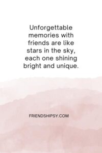 Unforgettable Memories With Friends Quotes