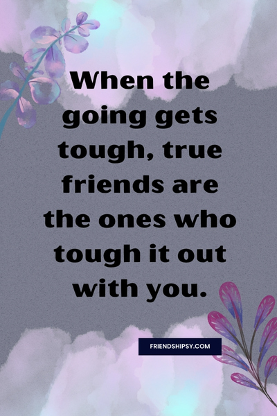 You Know Your True Friends Quotes ()