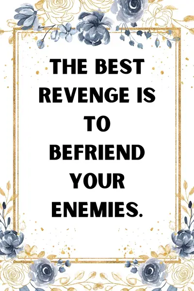 Be Friends With Your Enemies Quotes ()